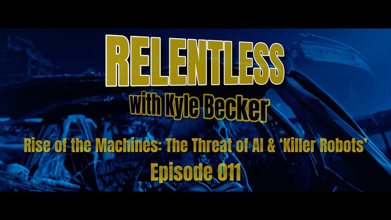 Rise of the Machines: The Threat of AI & ‘Killer Robots’: Relentless Ep. 011