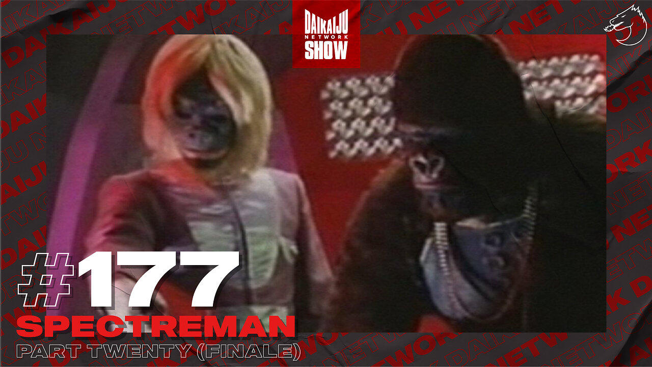 DKN Show | 177: Spectreman - Part Twenty (Finale)