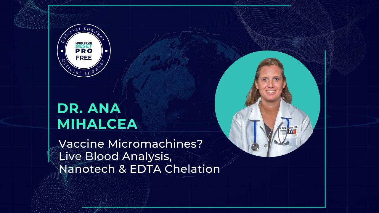 Vaccine Micromachines Dr Ana Mihalcea on Live Blood Analysis, Nanotech & EDTA Chelation
