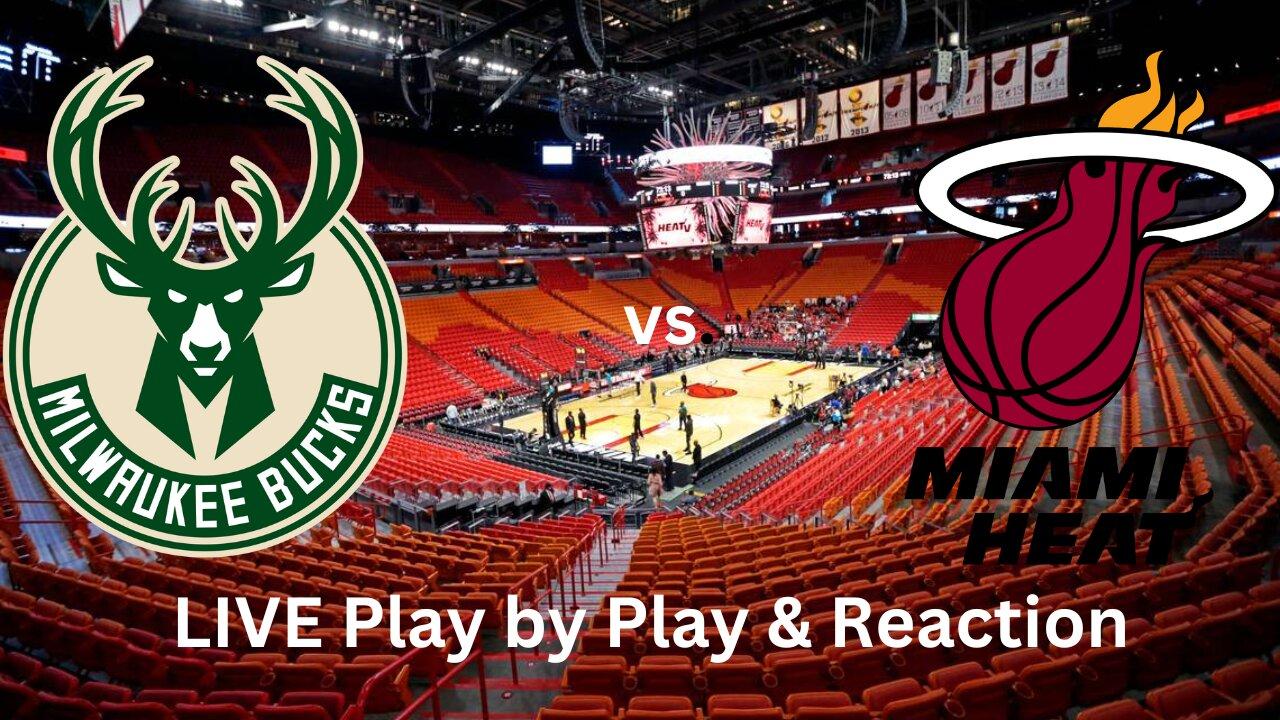 Milwaukee Bucks vs. Miami Heat LIVE Play by Play & Reaction
