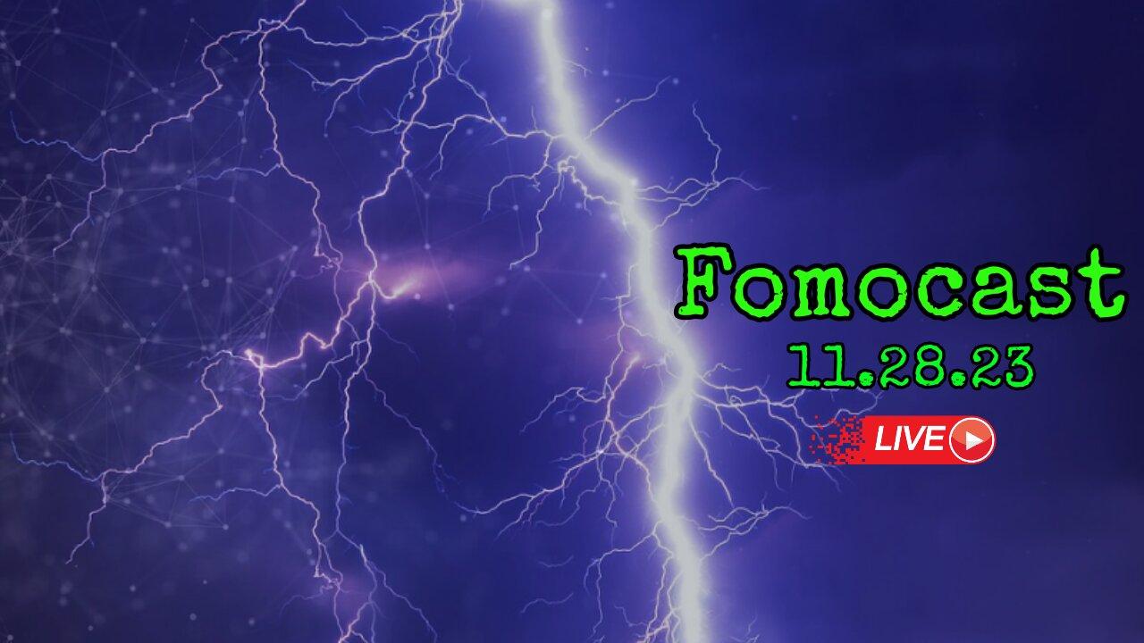 Fomocast 11.28.23 | Nightly Newstalk and Videos from Around the Globe