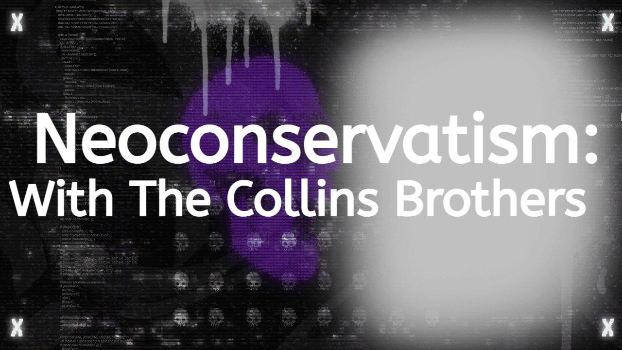 Neoconservatism: Technocracy of the right. With the Collins brothers.