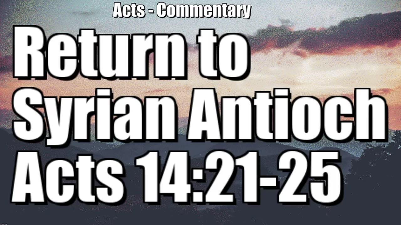 The return to Syrian Antioch - Acts 14:21-25