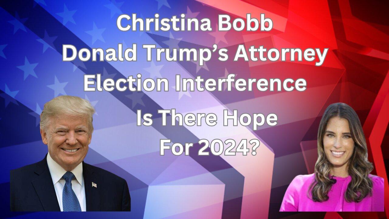 Christina Bobb | President Trump's Attorney | Election Interference | Is There Any Hope for the 2024 Election