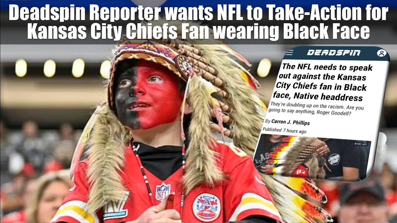 Reporter wants NFL to Take-Action for Kansas City Chiefs Fan wearing Black Face?