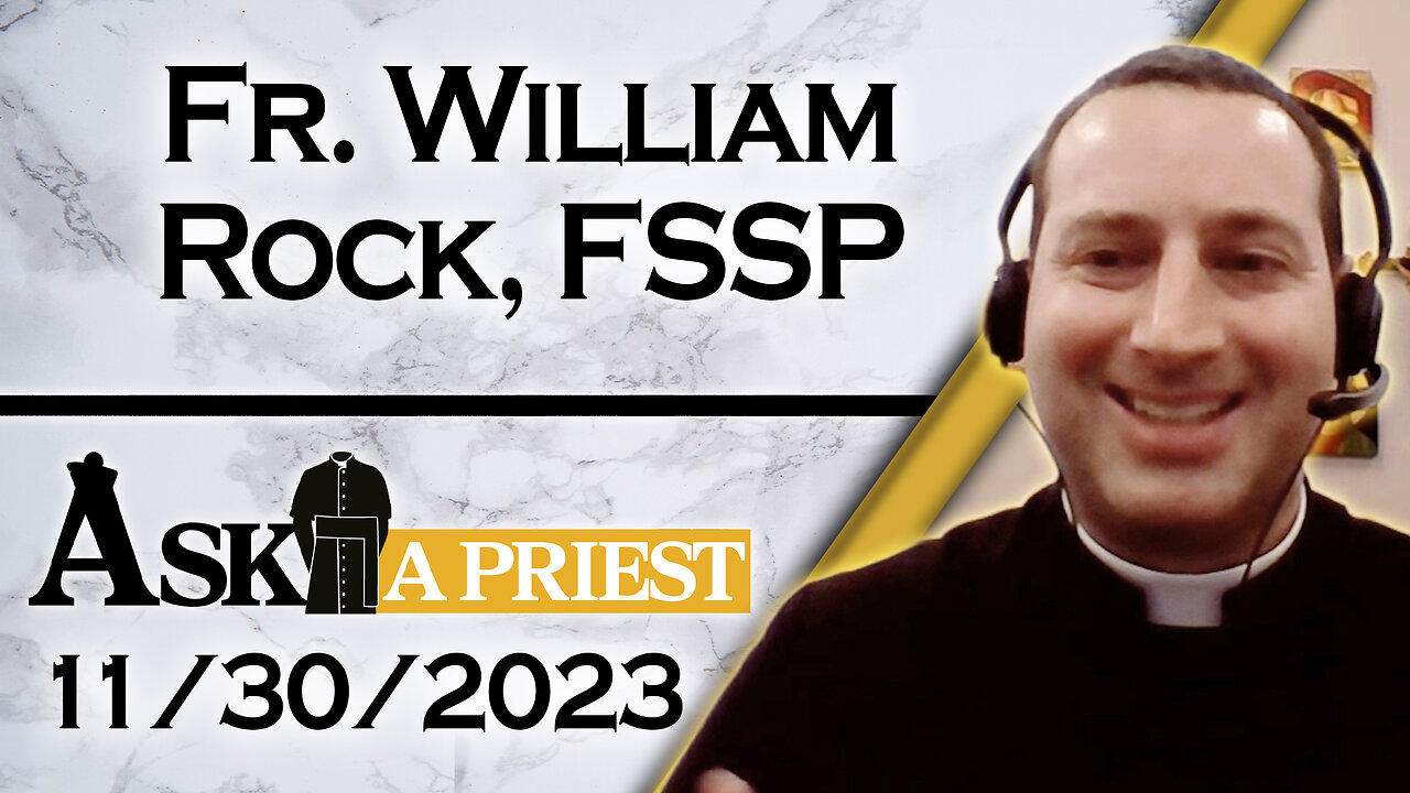 Ask A Priest Live with Fr. William Rock, FSSP - 11/30/23