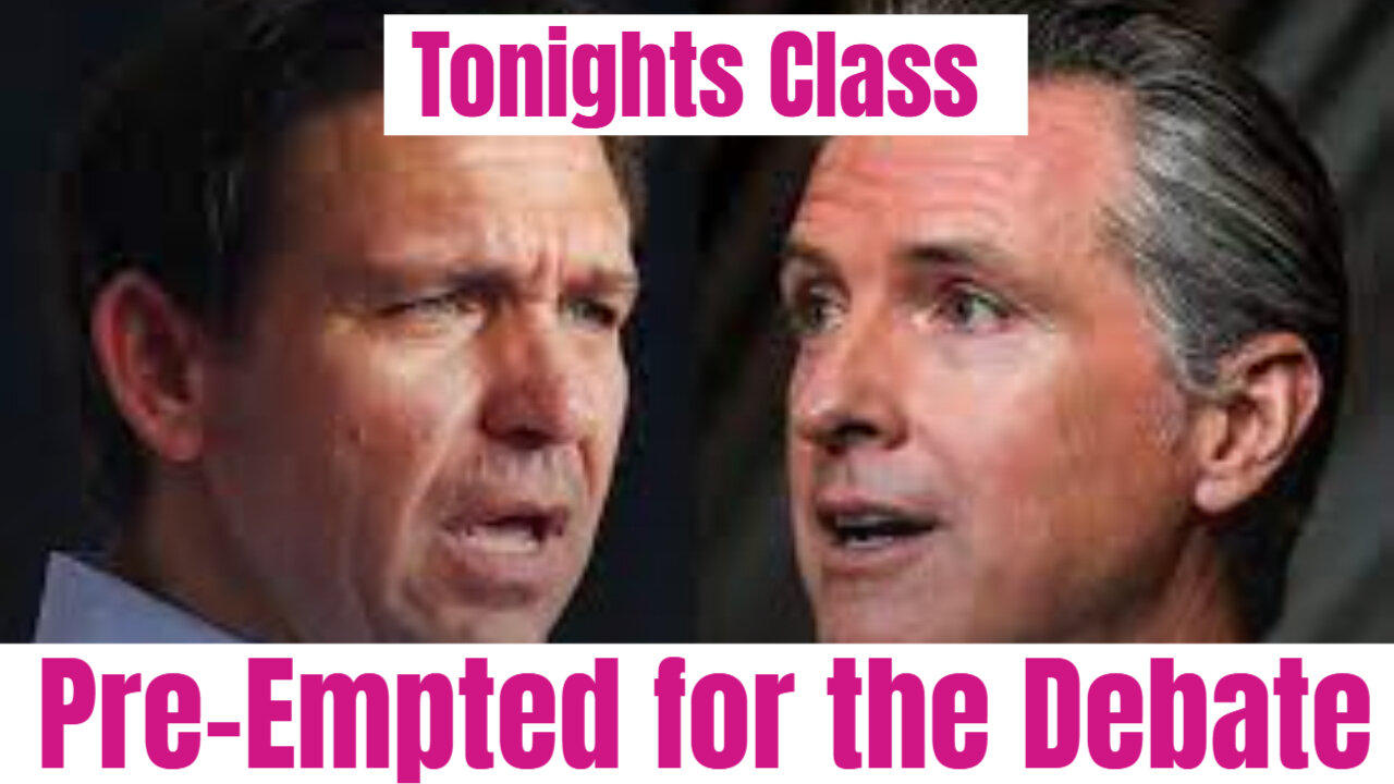 TONIGHTS CLASS is PRE-EMPTED by the DEBATE !!!!