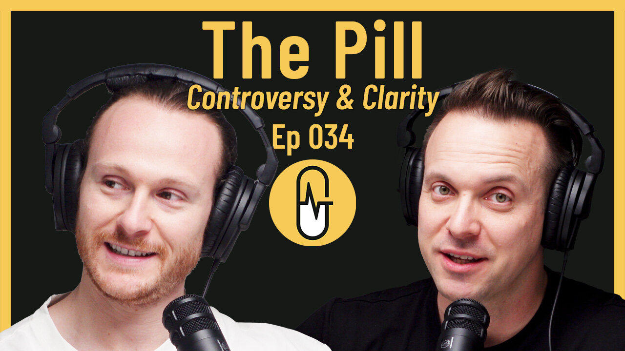 Ep 034 - The Pill: Controversy & Clarity