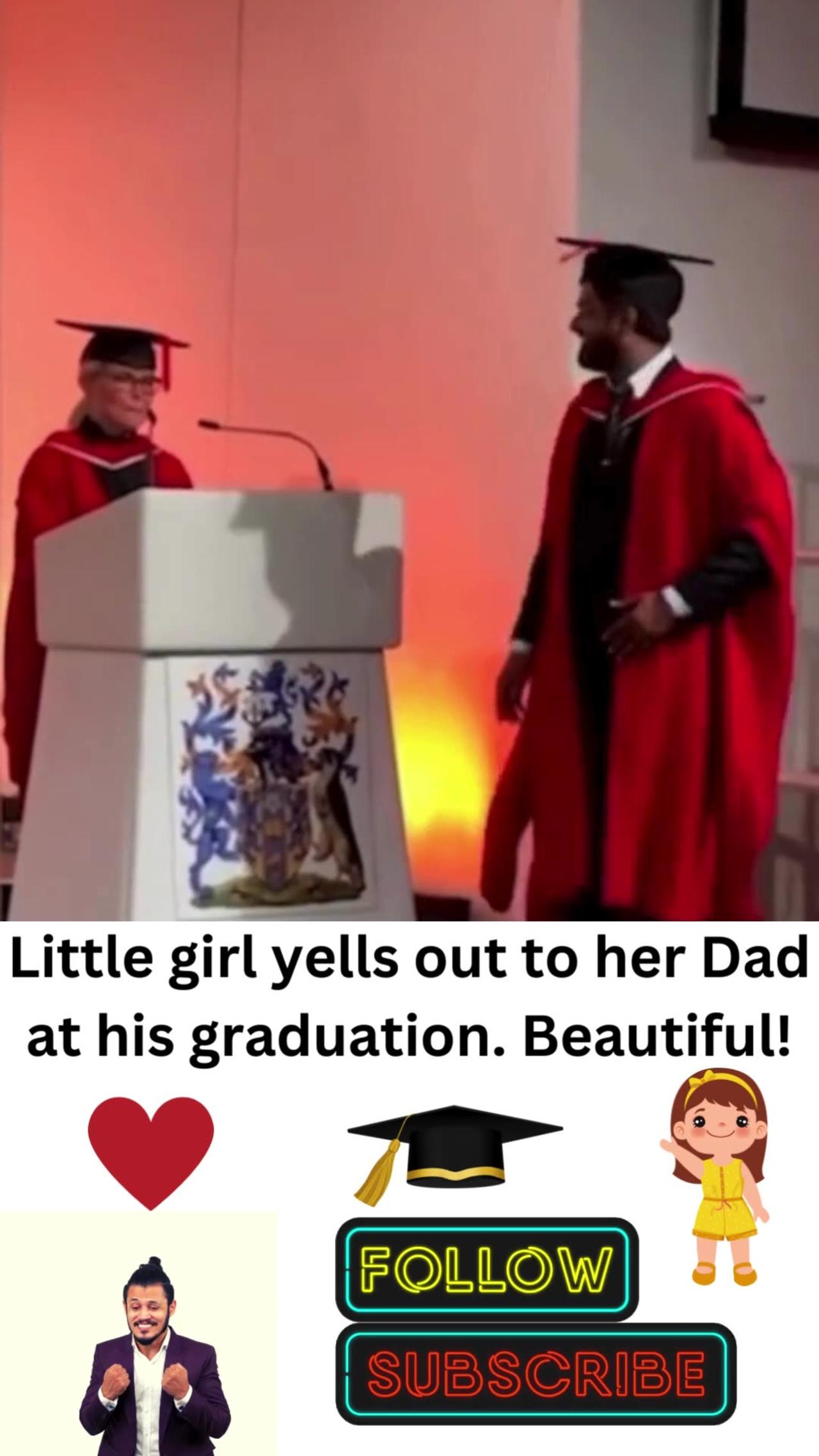 Little girl interrupts her dad's graduation.