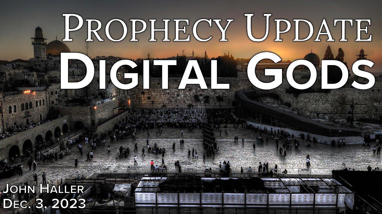 2023 12 03 John Haller's Prophecy Update "“Digital gods”