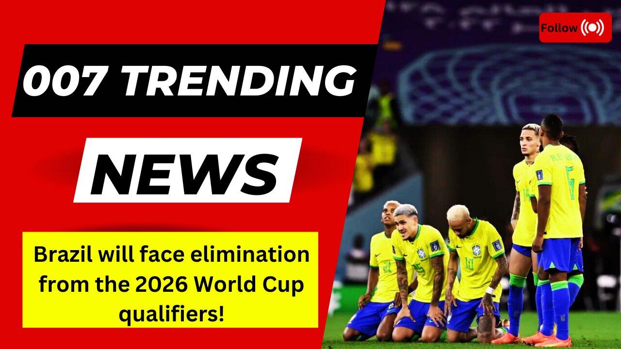 Brazil will face elimination from the 2026 World Cup qualifiers!
