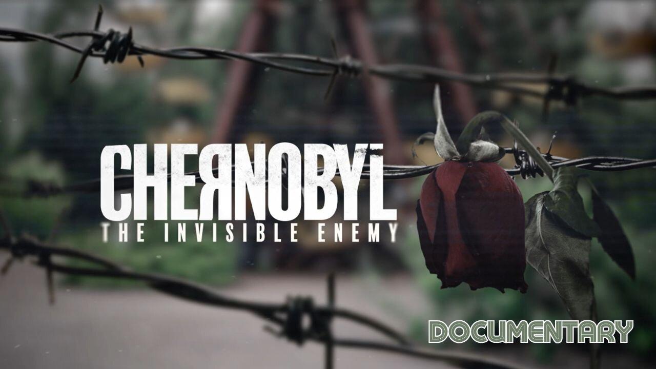 Documentary: Chernobyl 'The Invisible Enemy'