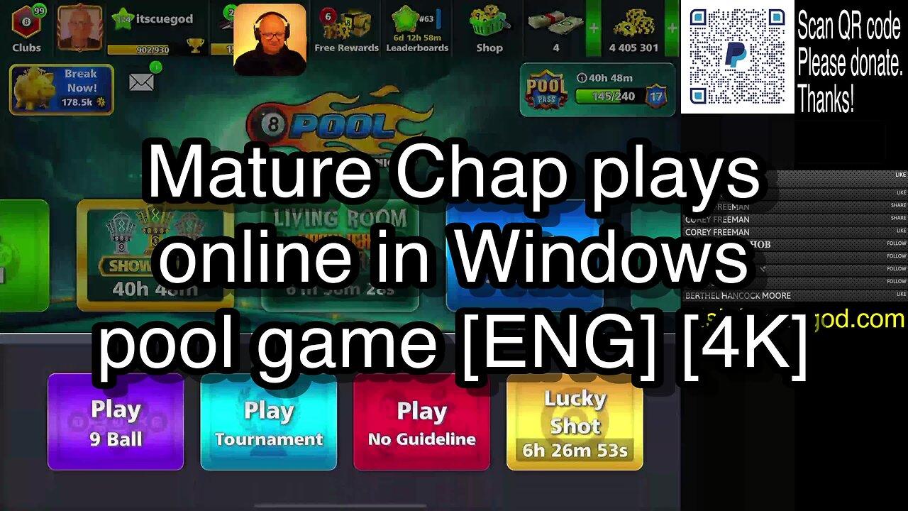 Mature Chap plays online in Windows pool game [ENG] [4K] 🎱🎱🎱 8 Ball Pool 🎱🎱🎱[ReRun]