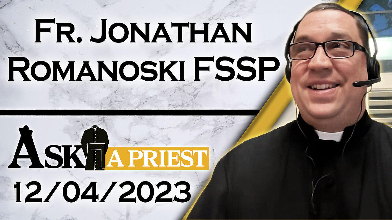 Ask A Priest Live with Fr. Jonathan Romanoski, FSSP - 12/4/23