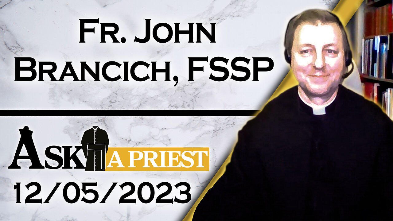 Ask A Priest Live with Fr. John Brancich, FSSP - 12/5/23