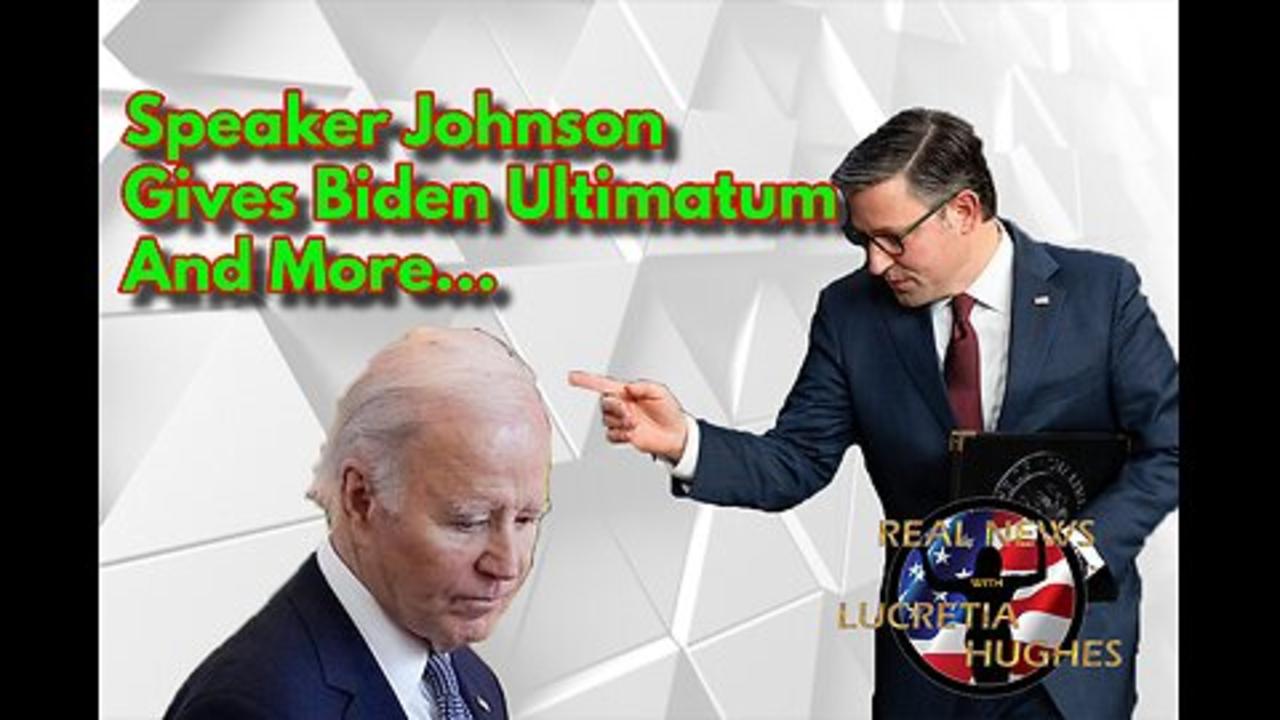 Speaker Johnson Give Biden Ultimatum And More... Real News with Lucretia Hughes