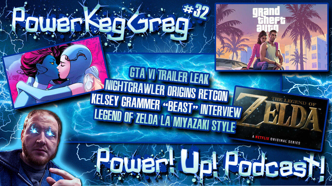 Power!Up!Podcast #32 | Topics: GTA VI Trailer, Nightcrawler Retcon, Kelsey Grammer Beast