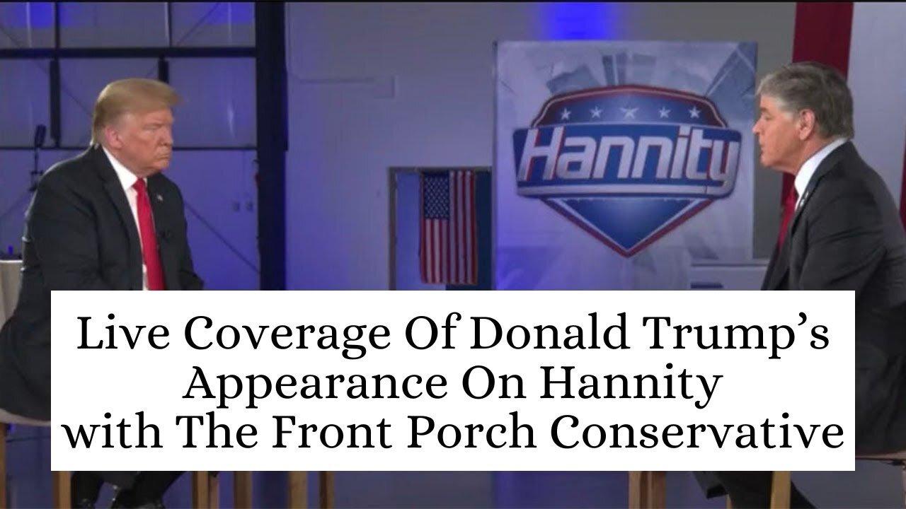 Live Coverage Of Donald Trump’s Town Hall Appearance On Hannity with The Front Porch Conservative