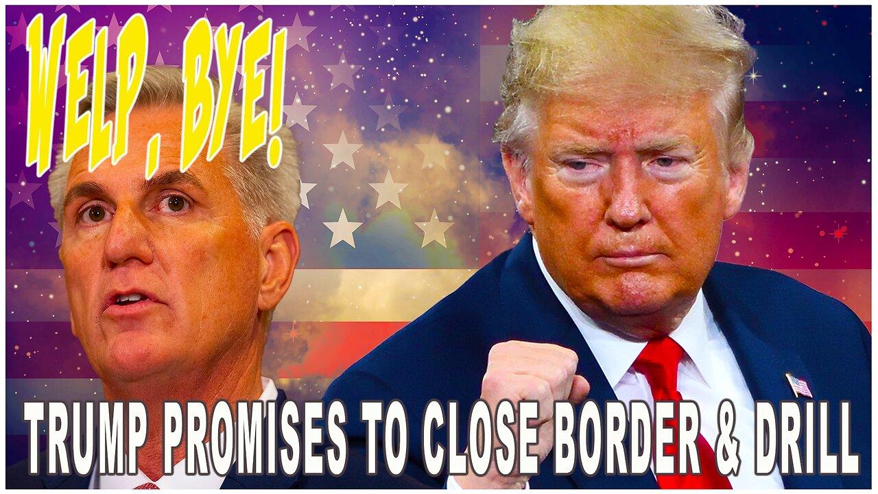 Bye! McCarthy Resigning From House | Trump Promises to Close Border & Drill for Oil Day One | Ep 661
