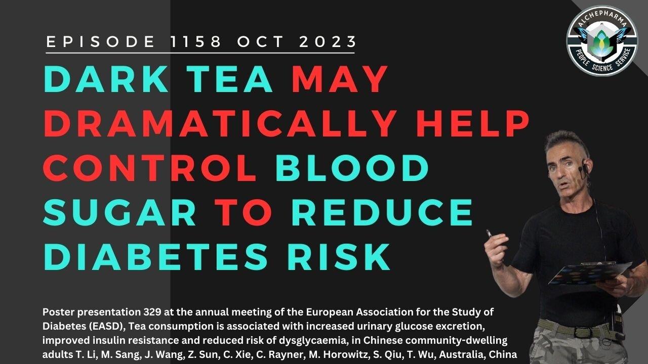 Dark tea may Dramatically HELP control blood sugar to reduce diabetes risk Episode 1158 OCT 2023