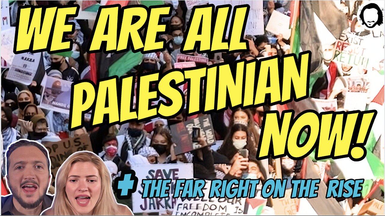 LIVE: The Palestinian Cause Now Connects Us All + The Rise of The Far Right