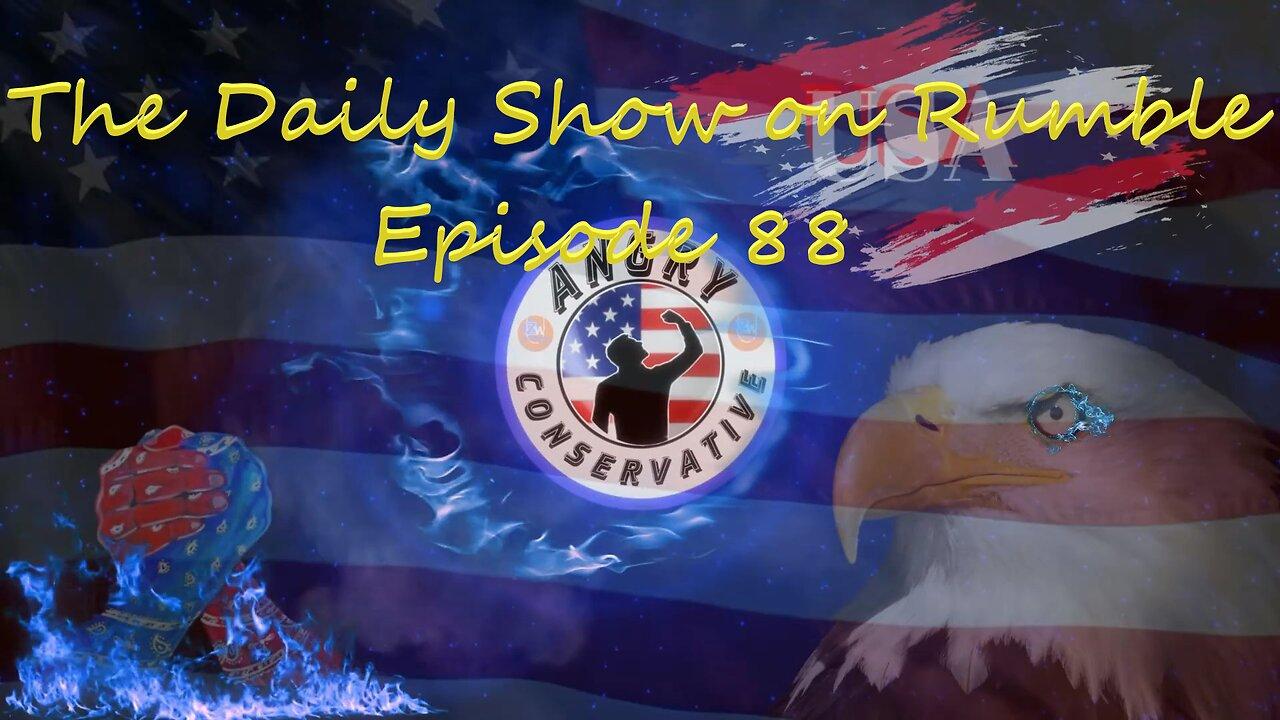 The Daily Show with the Angry Conservative - Episode 88