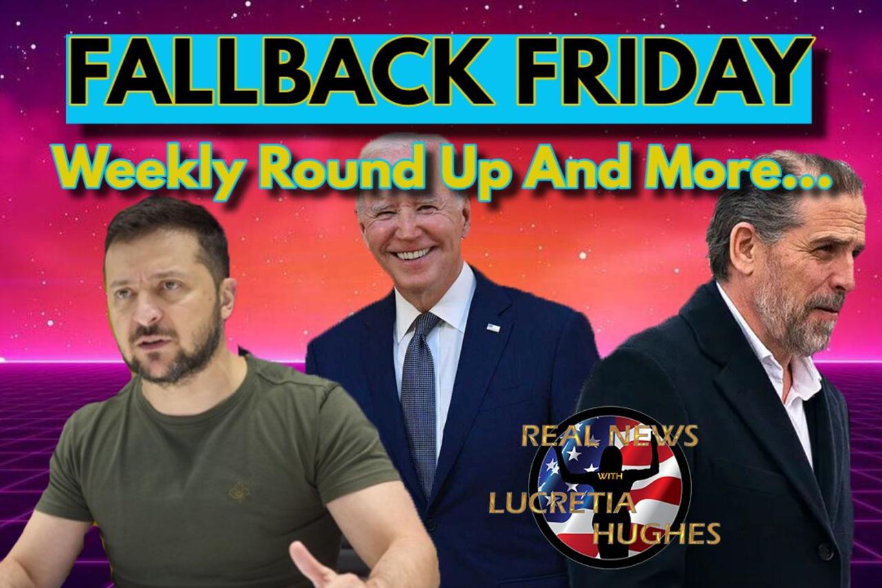 Fallback Friday Weekly Round Up And More... Real News with Lucretia Hughes