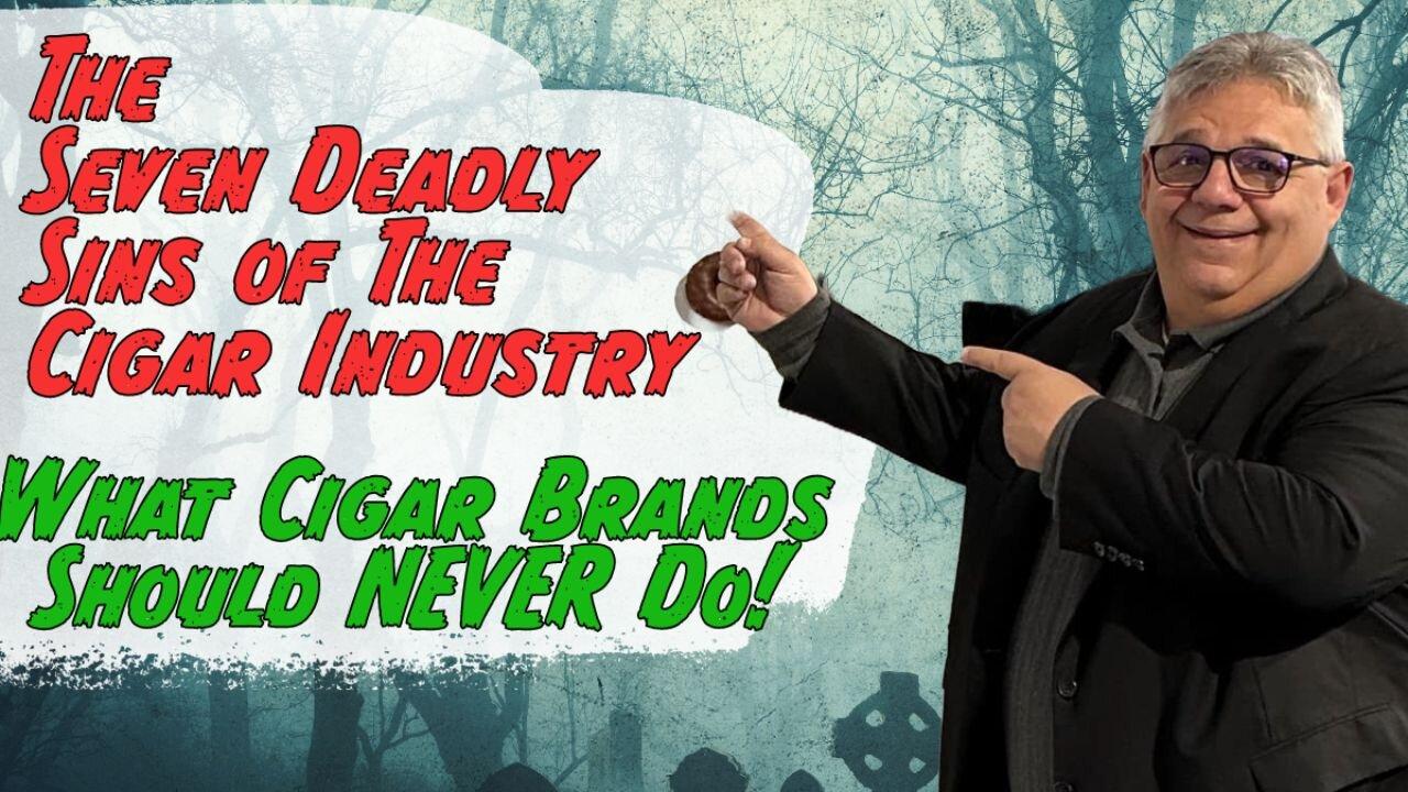 The Seven Deadly Sins of the Cigar Industry