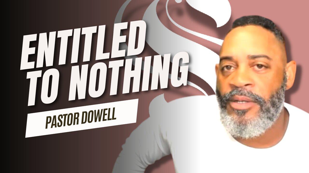 Entitled to Nothing Pastor Dowell One News Page VIDEO