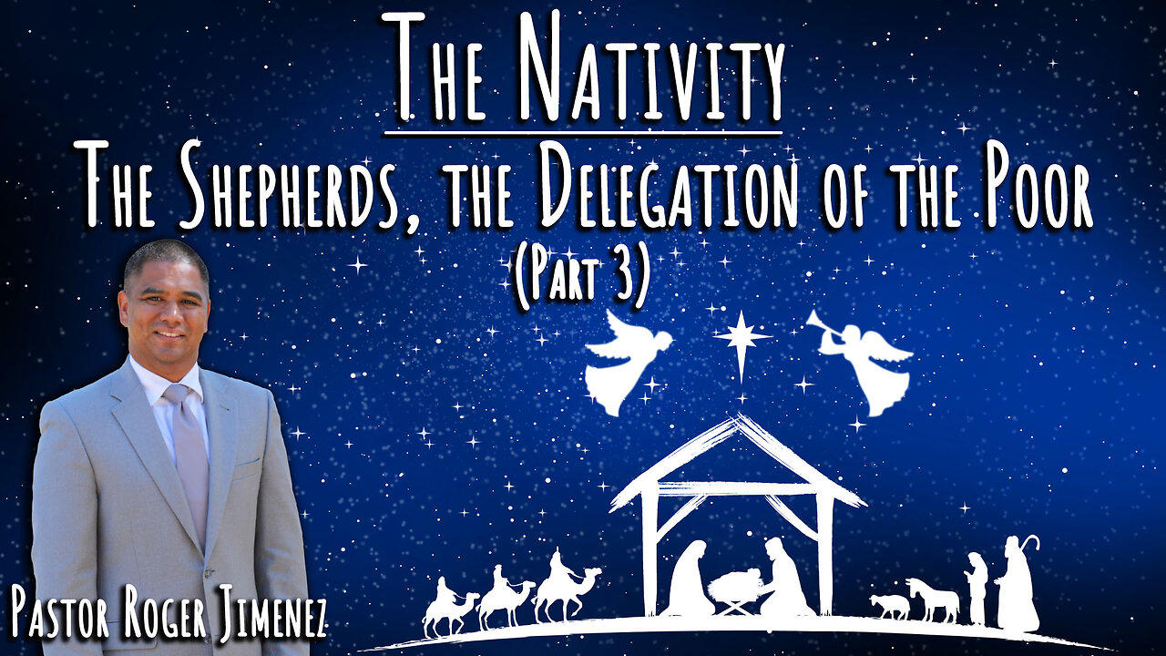 The Nativity: The Shepherds, The Delegation of the Poor (Part 3) | Pastor Roger Jimenez