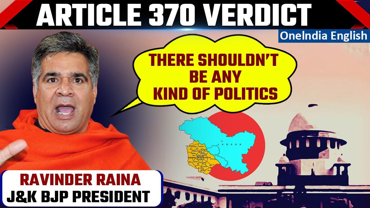 Article 370 Verdict: J&K BJP president, Ravinder Raina on SC’s decision | Oneindia News