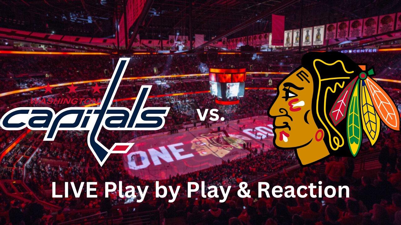 Washington Capitals vs. Chicago Blackhawks LIVE Play by Play & Reaction