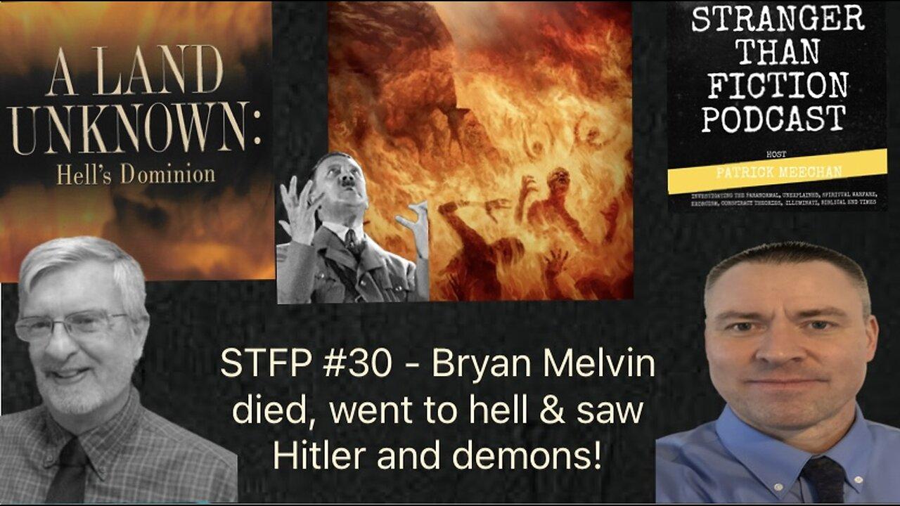 STFP #30 Bryan Melvin died and went to hell, saw Hitler and demons but returned to tell about it!