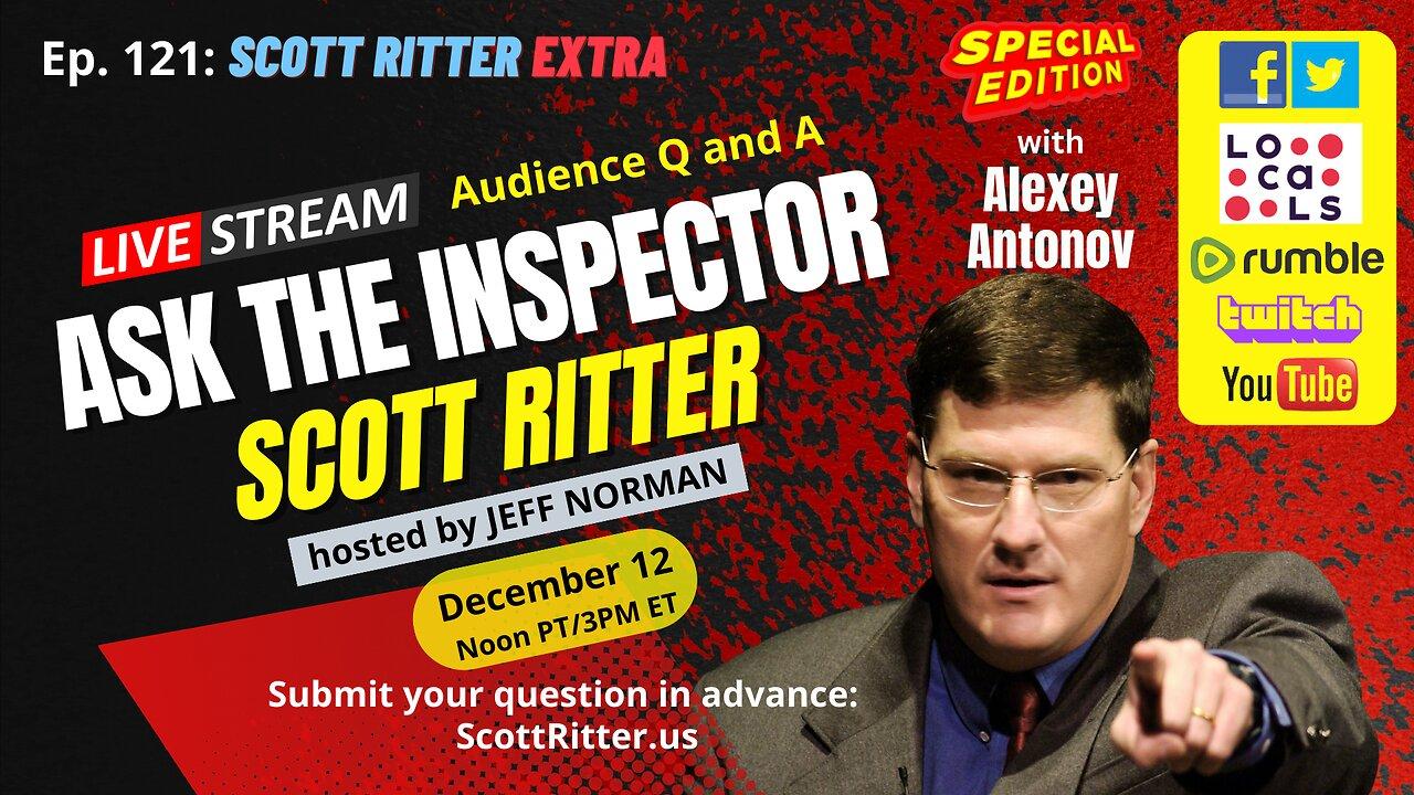 Scott Ritter Extra: Ask the Inspector Ep. 121