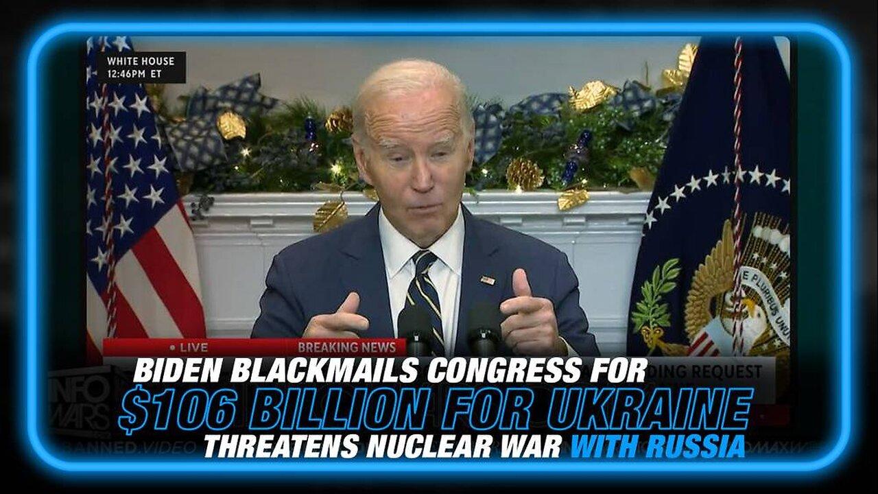 VIDEO: Biden Blackmails Congress for $106 Billion for Ukraine