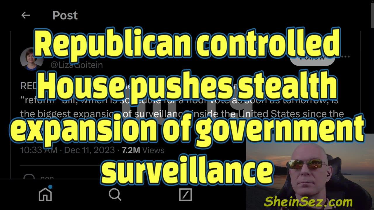 Republican controlled House pushes stealth expansion of government surveillance -SheinSez 379