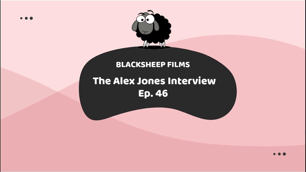 The Alex Jones Interview  Ep. 46