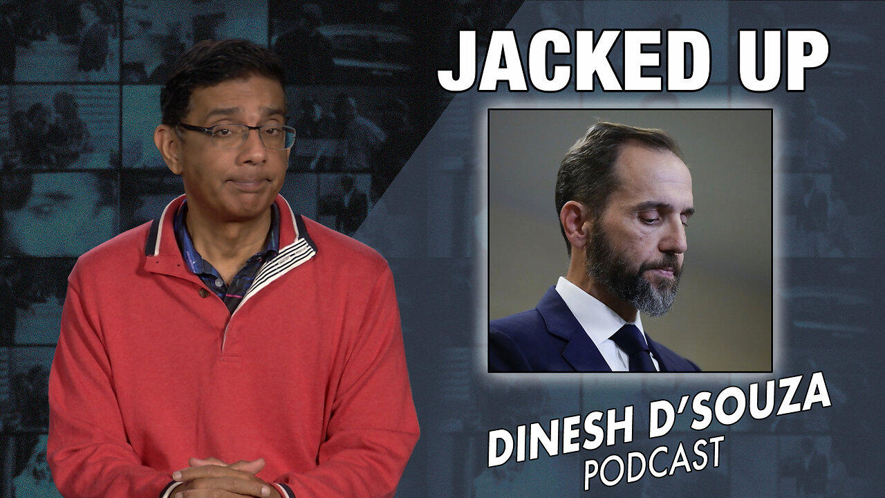 JACKED UP  Dinesh D’Souza Podcast Ep726