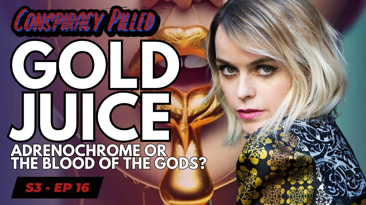 Gold Juice: Adrenochrome or The Blood of the gods? - CONSPIRACY PILLED (S3-Ep16)