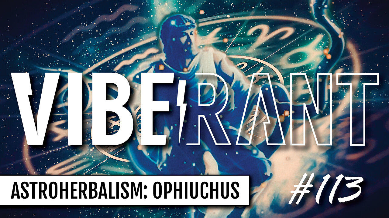 AstroHerbalism: Ophiuchus w/ Kyle Denton, Michelle Lundquist, Mario Garza & Slick | Vibe Rant 113