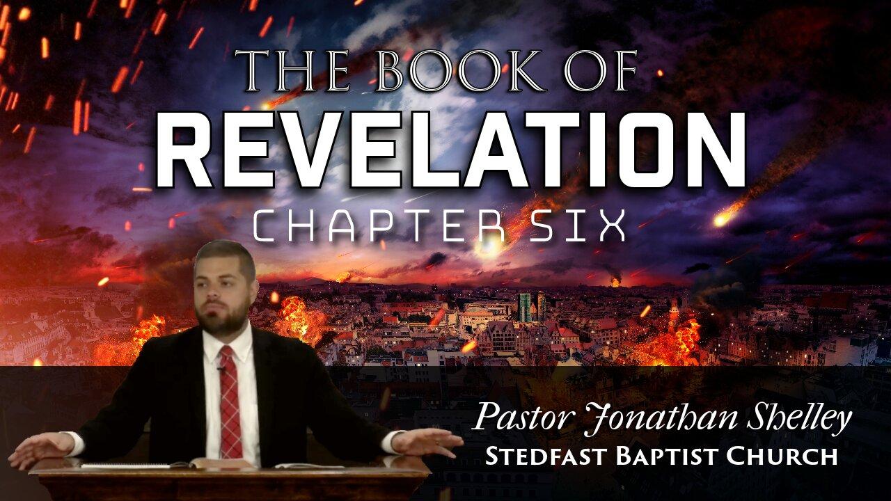 Revelation 6 - Pastor Jonathan Shelley | Stedfast Baptist Church