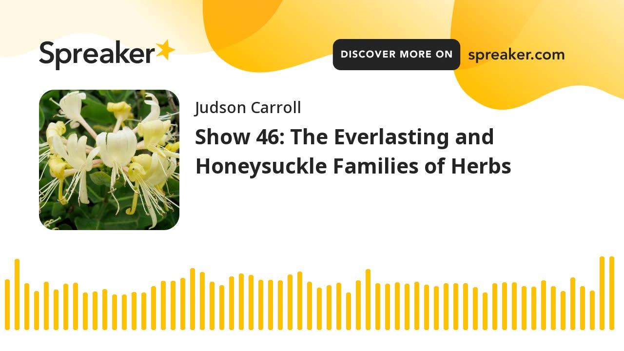 Show 46: The Everlasting and Honeysuckle Families of Herbs