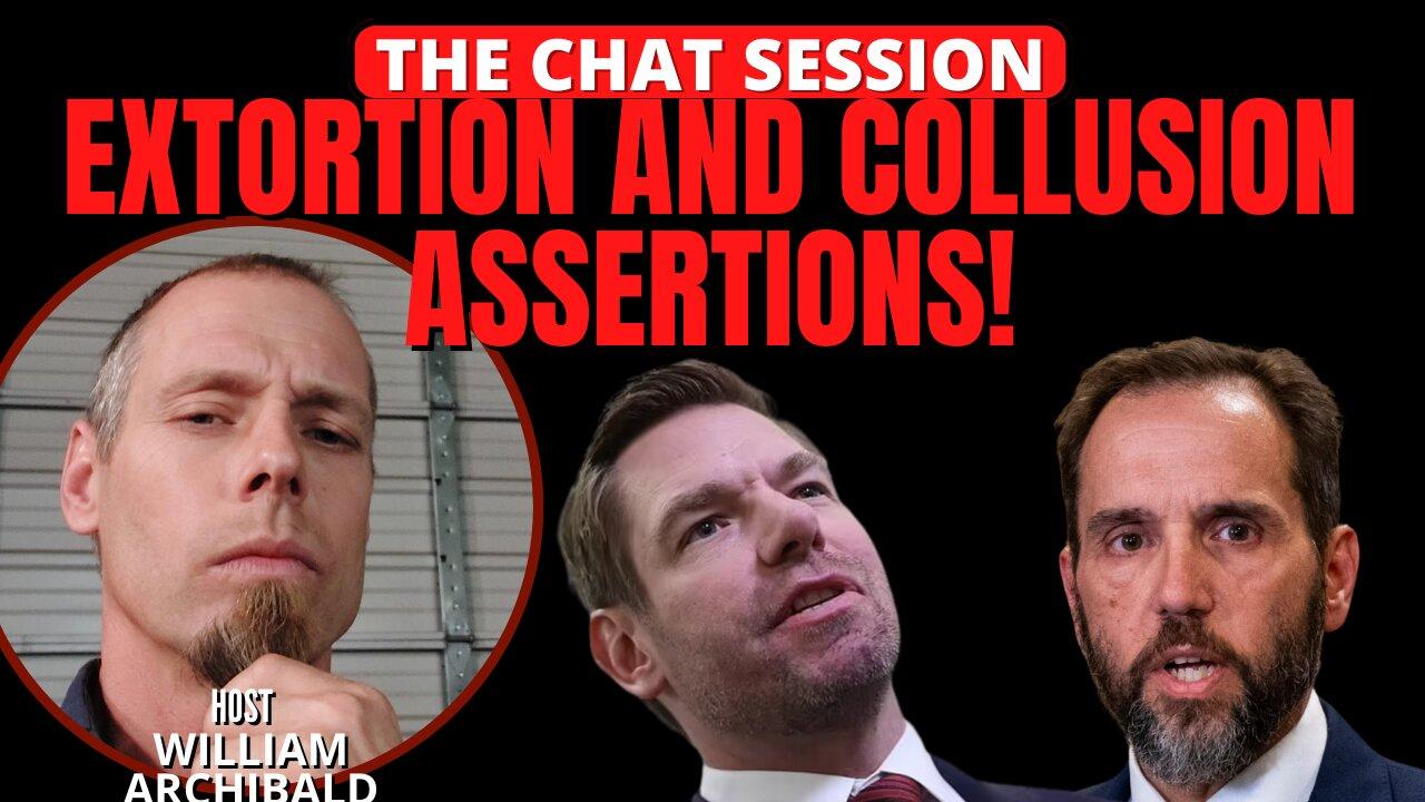 EXTORTION & COLLUSION ASSERTIONS! | THE CHAT SESSION