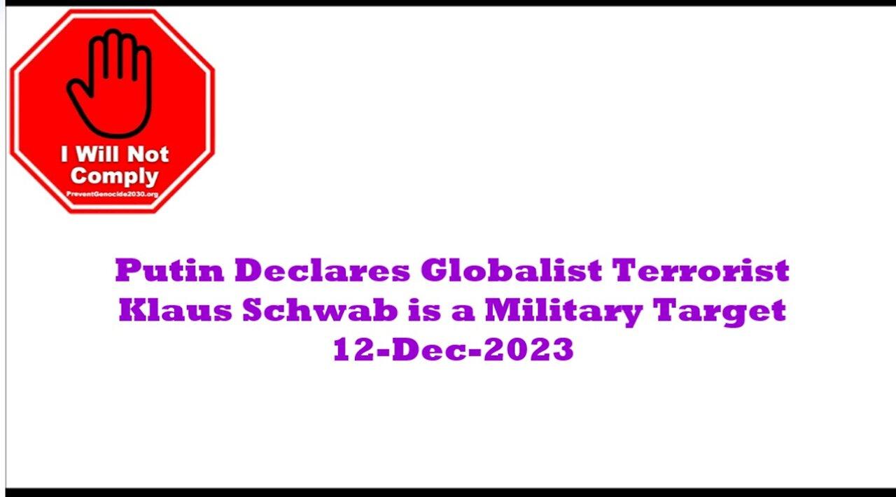Putin Declares Globalist Terrorist Klaus Schwab is a Legitimate Military Target 12-DEc-2023