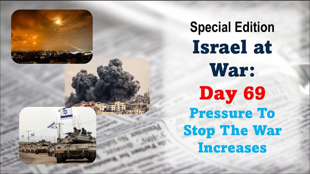 GNITN Special Edition Israel At War Day 69: Pressure To Stop The War Increases