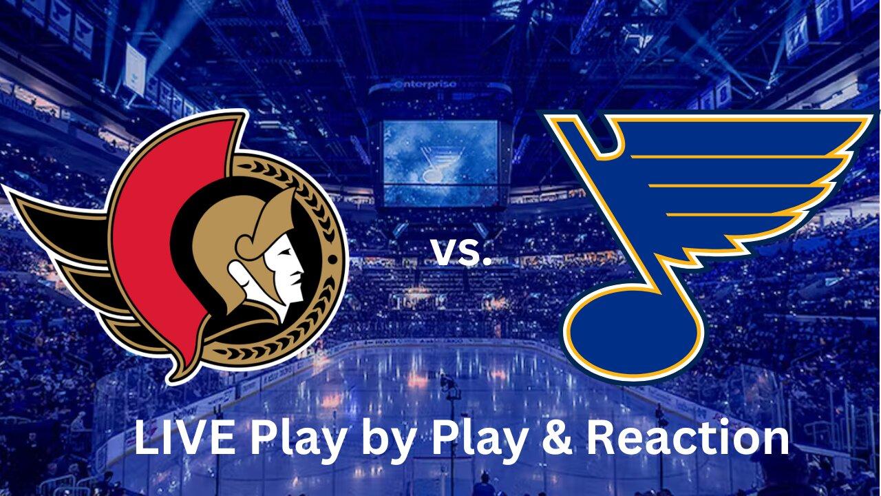 Ottawa Senators vs. St Louis Blues LIVE Play by Play & Reaction