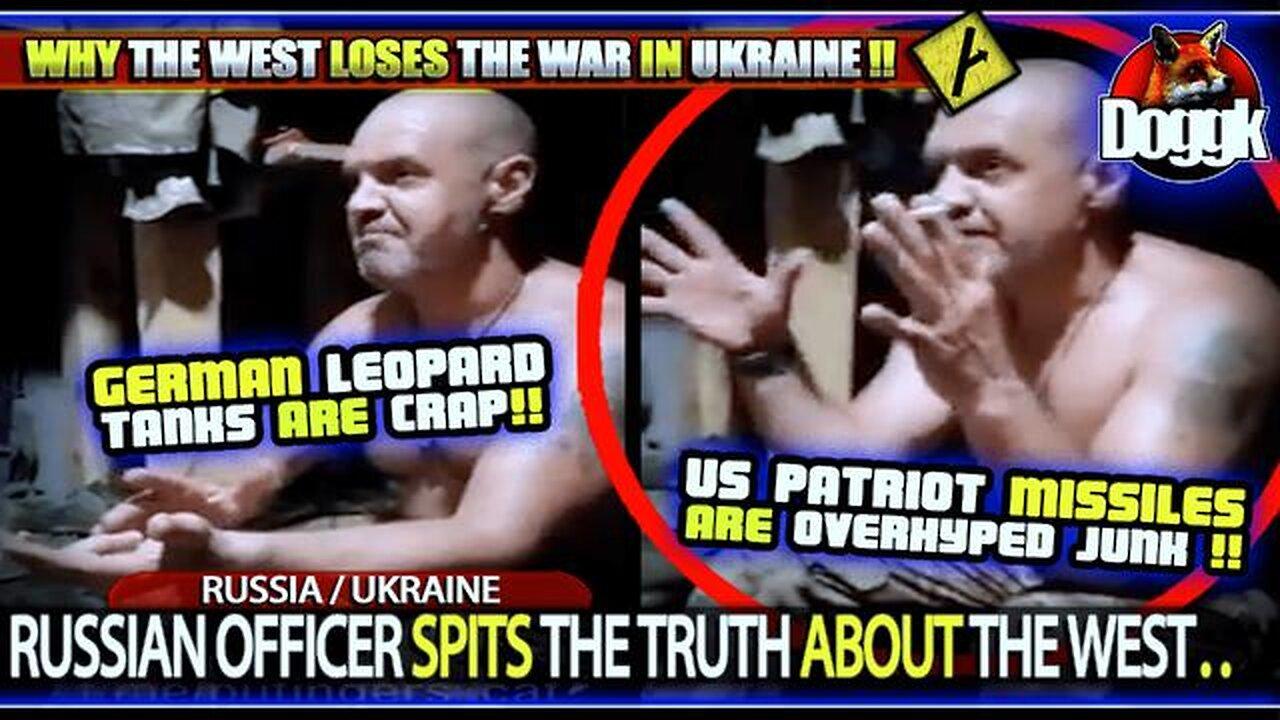 RUSSIAN OFFICER SPITS THE TRUTH ABOUT THE WEST (RUSSIA/UKRAINE) > DISTURBING TRUTHS NOT TO MISS!!