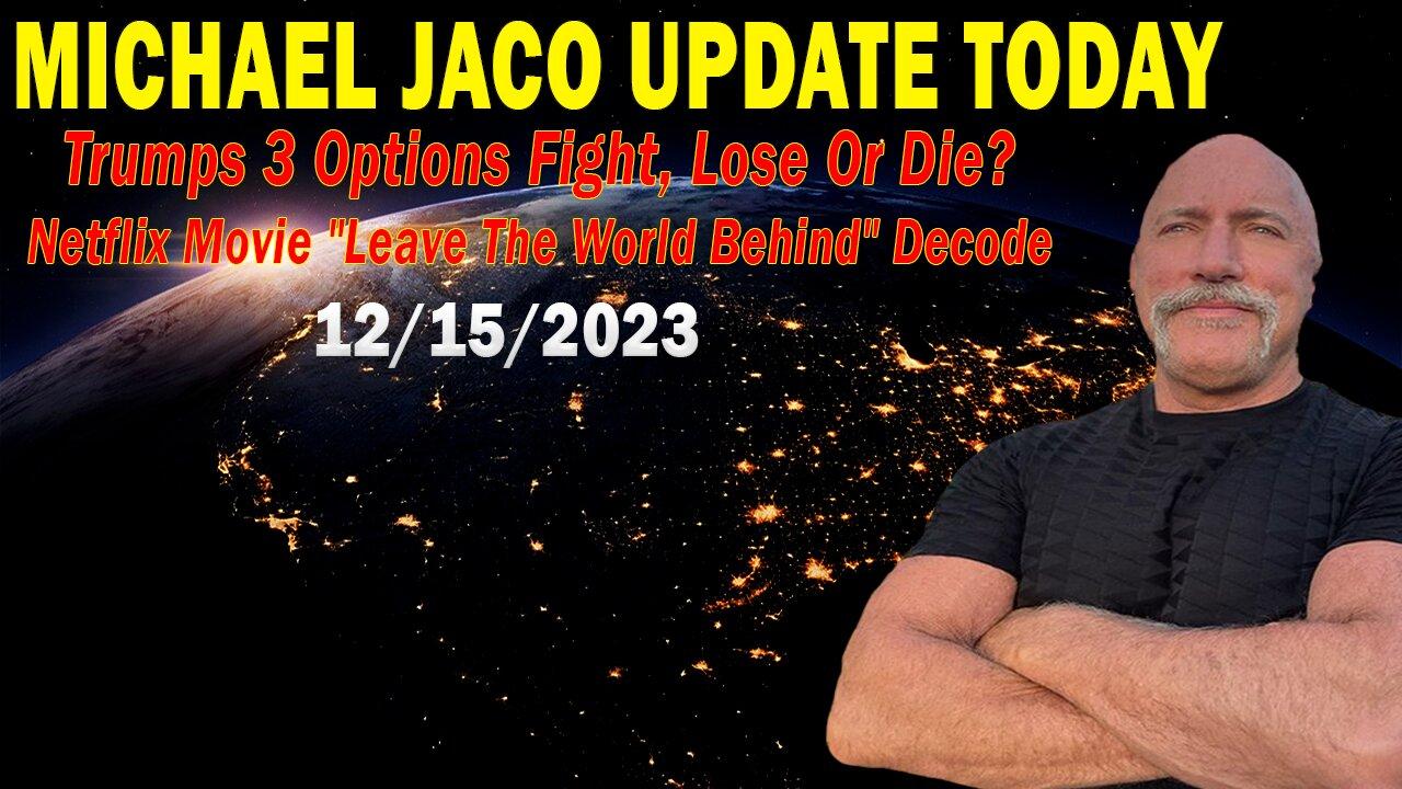 Michael Jaco HUGE Intel Dec 15: "Trumps 3 Options? Netflix Movie "Leave The World Behind" Decode"