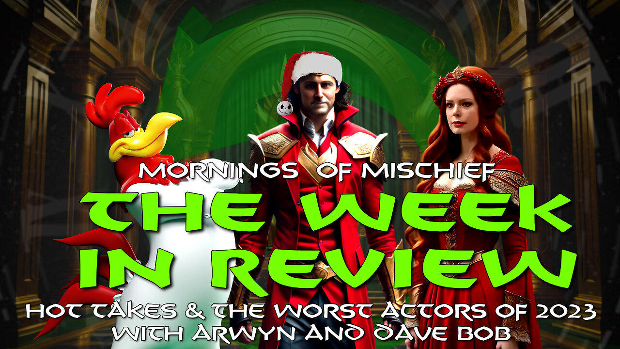 The Week in Review - Hot Takes & the Worst Actors of 2023 with Arwyn and Dave Bob!