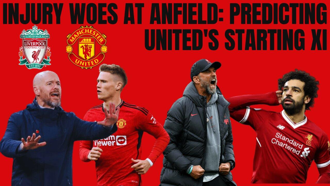 Manchester United's Anfield Dilemma: Predicting the Lineup Amidst Injuries